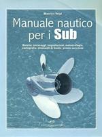 Manuale nautico per i sub. Barche, ancoraggi, segnalazioni, meteorologia, cartografia, strumenti di bordo, pronto soccorso