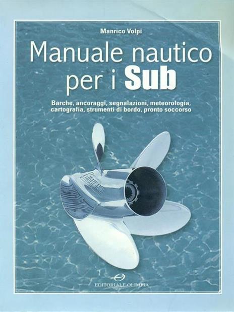 Manuale nautico per i sub. Barche, ancoraggi, segnalazioni, meteorologia, cartografia, strumenti di bordo, pronto soccorso - Manrico Volpi - 4