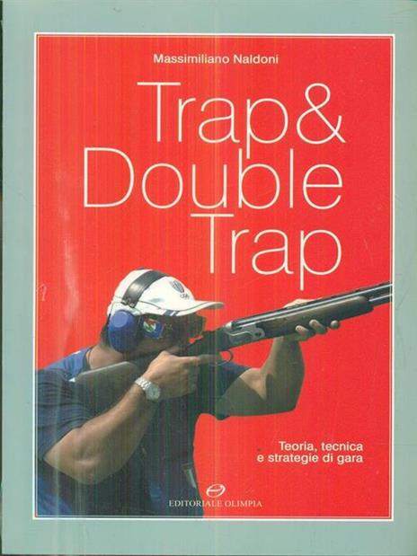 Trap & double trap. Teoria, tecnica e strategie di gara - Massimiliano Naldoni - 2