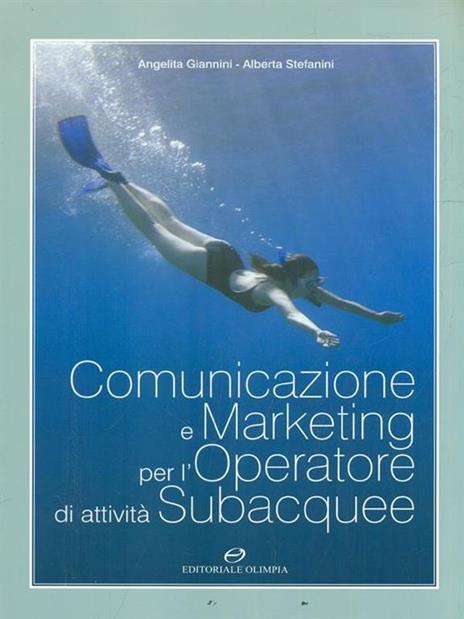 Comunicazione e marketing per l'operatore di attività subacquee - Angelita Giannini,Alberta Stefanini - 6