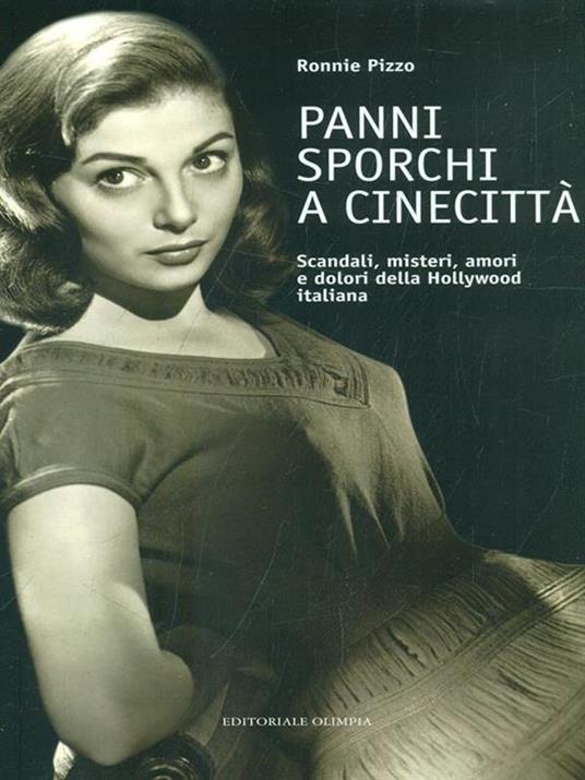 Panni sporchi a Cinecittà. Scandali, misteri, amori e dolori della Hollywood italiana - Ronnie Pizzo - 6