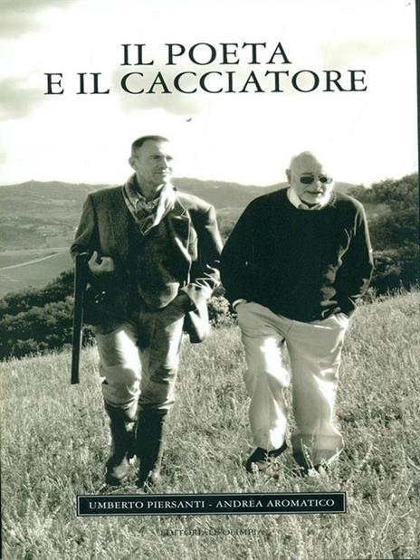 Il poeta e il cacciatore - Umberto Piersanti,Andrea Aromatico - 3