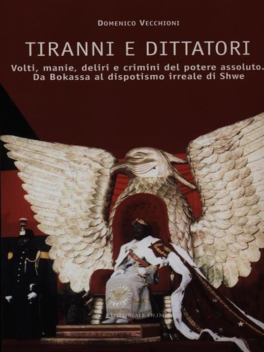 Tiranni e dittatori. Volti, manie, deliri e crimini del potere assoluto. Da Bokassa al dispotismo irreale di Shwe - Domenico Vecchioni - 3