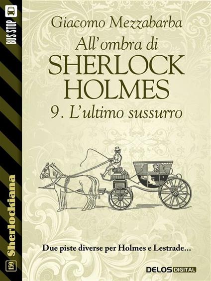 L' ultimo sussurro. All'ombra di Sherlock Holmes. Vol. 9 - Giacomo Mezzabarba - ebook