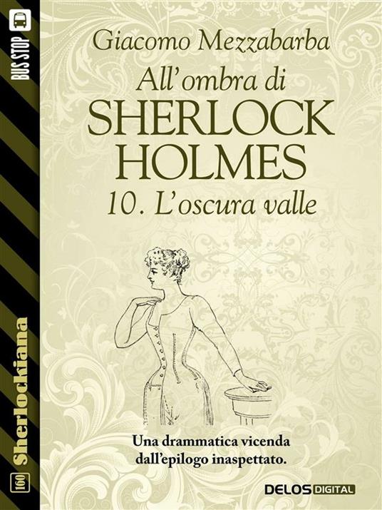 L' oscura valle. All'ombra di Sherlock Holmes. Vol. 10 - Giacomo Mezzabarba - ebook