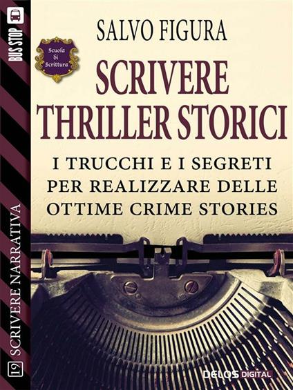 Scrivere thriller storici. Scrivere narrativa. Vol. 19 - Salvo Figura - ebook