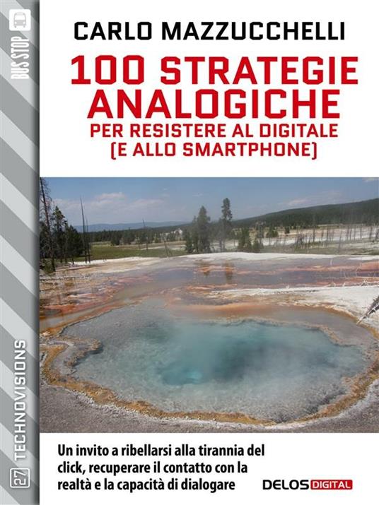 100 strategie analogiche per resistere al digitale (e allo smartphone) - Carlo Mazzucchelli - ebook