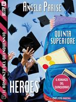 Heroes. Quinta superiore. Il romanzo del quinquennio. Vol. 5