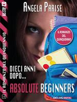 Dieci anni dopo... Absolute beginners. Il romanzo del quinquennio. Vol. 6