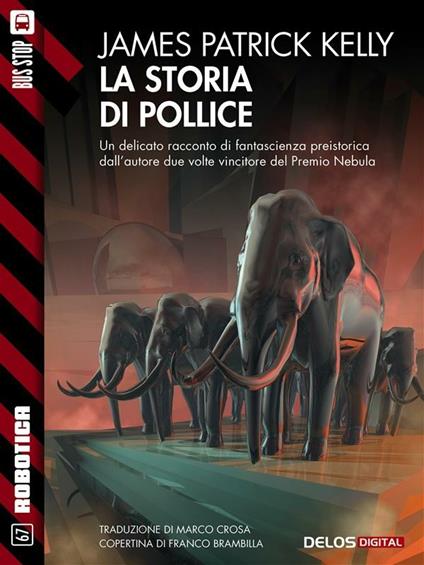 La storia di Pollice - James Patrick Kelly,Marco Crosa - ebook