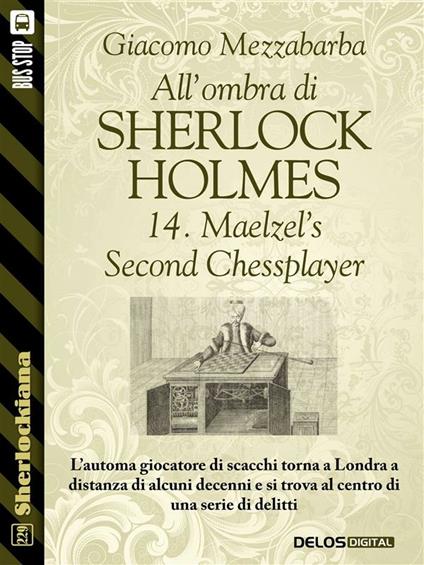 All'ombra di Sherlock Holmes - 14. Maelzel’s Second Chessplayer - Giacomo Mezzabarba - ebook