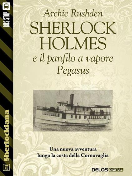Sherlock Holmes e il panfilo a vapore Pegasus - Archie Rushden - ebook
