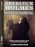 Sherlock Holmes: indagini quasi sovrannaturali