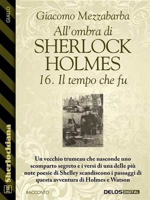 Il tempo che fu. All'ombra di Sherlock Holmes. Vol. 16 - Giacomo Mezzabarba - ebook