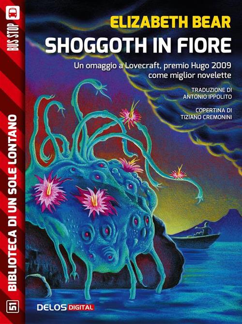 Shoggoth in fiore - Elizabeth Bear,Antonio Ippolito - ebook