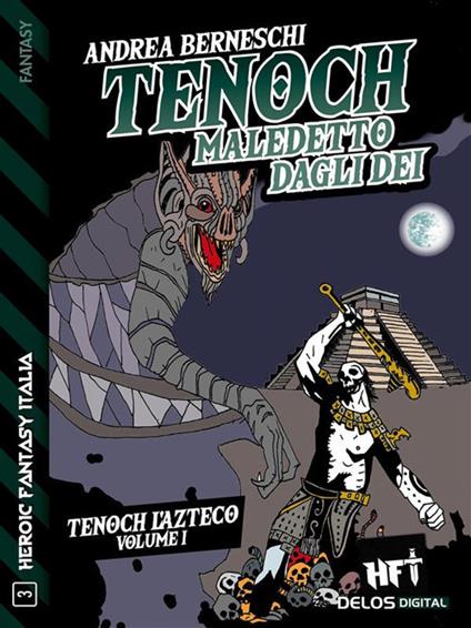 Tenoch, maledetto dagli dei. Tenoch, l'azteco. Vol. 1 - Andrea Berneschi - ebook