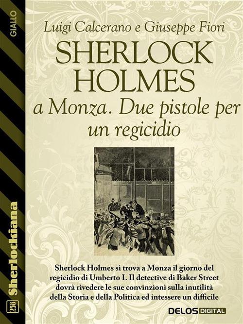 Sherlock Holmes a Monza. Due pistole per un regicidio - Luigi Calcerano,Giuseppe Fiori - ebook