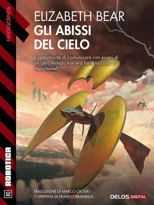 Gli abissi del cielo - Elizabeth Bear,Marco Crosa - ebook