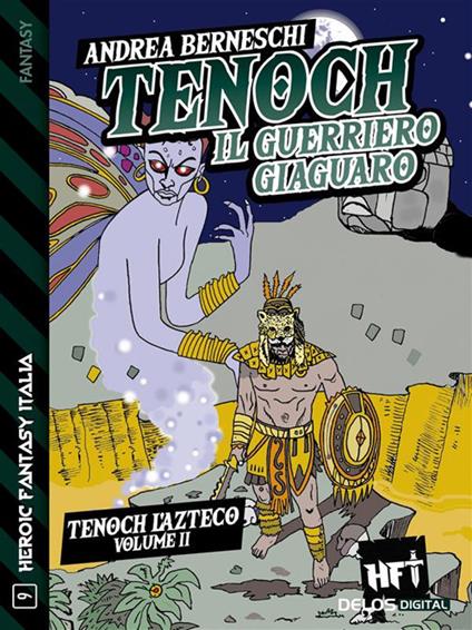 Tenoch, il guerriero giaguaro. Tenoch, l'azteco. Vol. 2 - Andrea Berneschi - ebook
