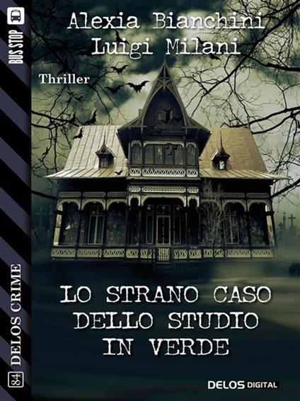 Lo strano caso dello studio in verde - Alexia Bianchini,Luigi Milani - ebook