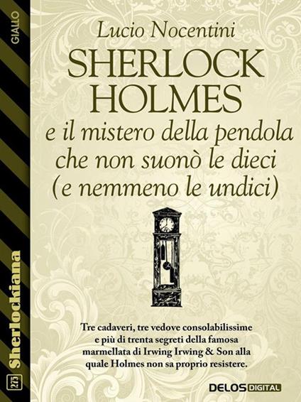 Sherlock Holmes e il mistero della pendola che non suonò le dieci (e nemmeno le undici) - Lucio Nocentini - ebook