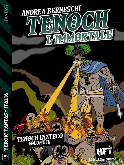 Tenoch, l'immortale. Tenoch, l'azteco. Vol. 3 - Andrea Berneschi - ebook