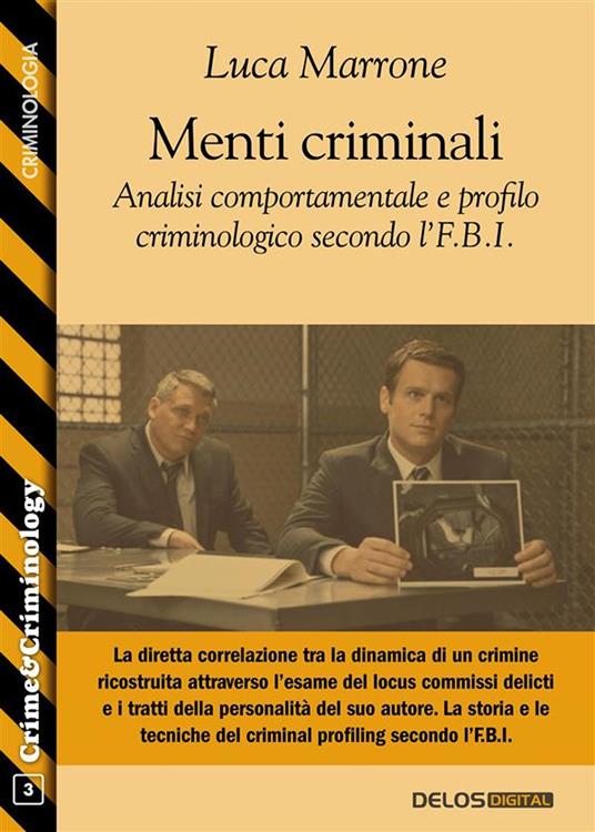 Menti criminali. Analisi comportamentale e profilo criminologico secondo l'F.B.I. - Luca Marrone - ebook