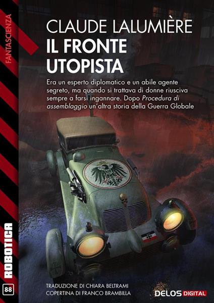 Il fronte utopista. A Chronicle of the Second Global War. Vol. 2 - Claude Lalumière,Franco Brambilla - ebook