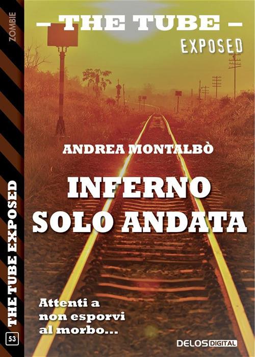 Inferno solo andata. The tube. Exposed - Andrea Montalbò - ebook