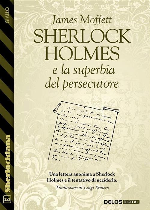 Sherlock Holmes e la superbia del persecutore - James Moffett,Luigi Siviero - ebook