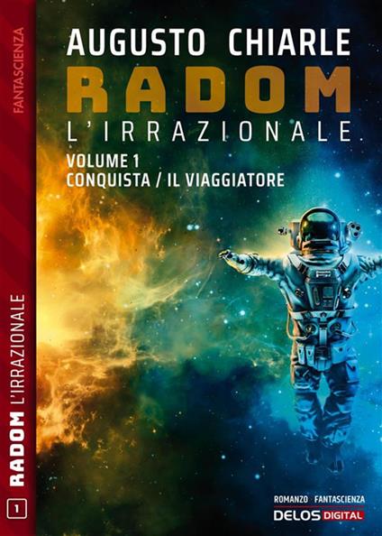 Conquista-Il viaggiatore. Radom l'Irrazionale. Vol. 1 - Augusto Chiarle - ebook