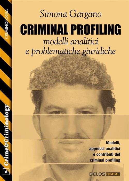 Criminal profiling: modelli analitici e problematiche giuridiche - Gargano,  Simona A. - Ebook - EPUB2 con Adobe DRM | IBS