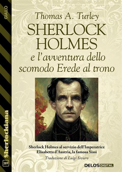 Sherlock Holmes e l'avventura dello scomodo Erede al trono - Thomas A. Turley - ebook