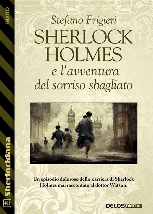 Sherlock Holmes e l'avventura del sorriso sbagliato - Frigieri, Stefano -  Ebook - EPUB2 con Adobe DRM