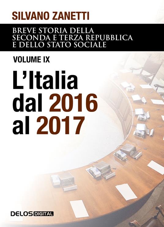 Breve storia della seconda e terza Repubblica e dello stato sociale. Vol. 9: L' Italia dal 2016 al 2017 - Silvano Zanetti - copertina