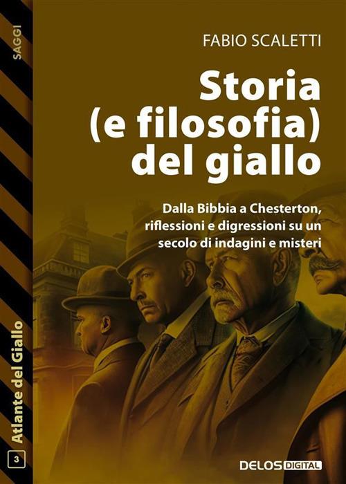 Storia (e filosofia) del giallo. Dalle origini a Chesterton, riflessioni e digressioni su un secolo di indagini e misteri - Fabio Scaletti - ebook