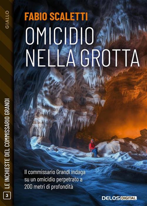 Omicidio nella grotta. Le inchieste del commissario Grandi. Vol. 3 - Fabio Scaletti - ebook