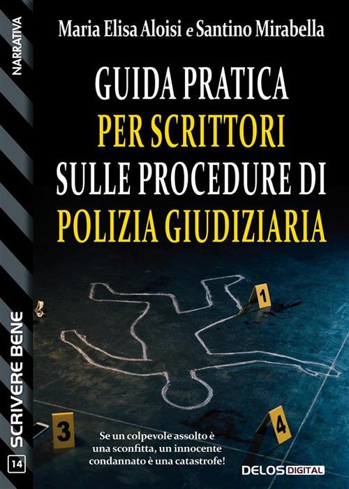 Guida pratica per scrittori sulle procedure di polizia giudiziaria - Maria Elisa Aloisi,Santino Mirabella - ebook