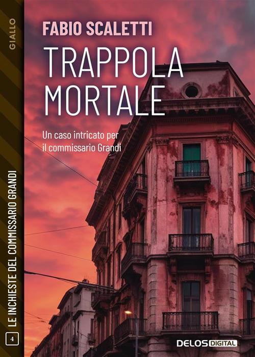 Trappola mortale. Le inchieste del commissario Grandi. Vol. 4 - Fabio Scaletti - ebook