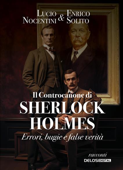 Il controcanone di Sherlock Holmes. Errori, bugie e false verità - Lucio Nocentini,Enrico Solito - copertina