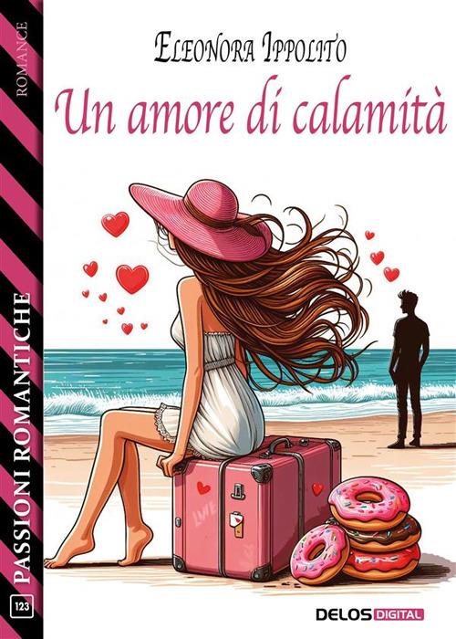 Un amore di calamità - Eleonora Ippolito - ebook