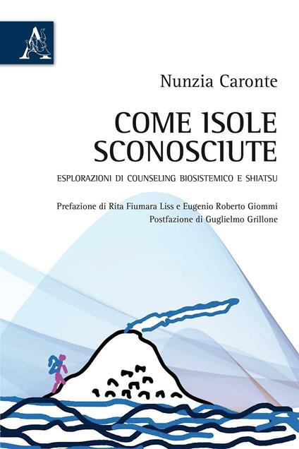 Come isole sconosciute. Esplorazioni di counseling biosistemico e shiatsu - Nunzia Caronte - copertina