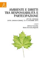 Ambiente e diritti tra responsabilità e partecipazione. Atti del Convegno (Castel Gandolfo, 13-15 novembre 2015)