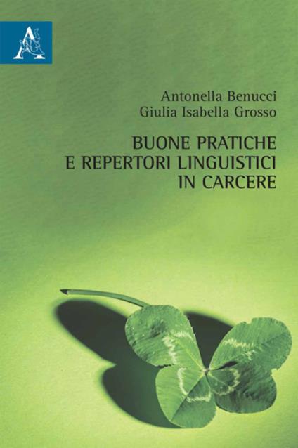 Buone pratiche e repertori linguistici in carcere - Antonella Benucci,Giulia Isabella Grosso - copertina