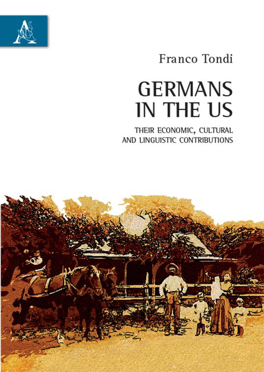 Germans in the US. Their economic, cultural and linguistic contributions - Franco Tondi - copertina