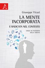 La mente incorporata e radicata nel contesto. Saggi di filosofia della mente