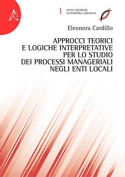 Approcci teorici e logiche interpretative per lo studio dei processi manageriali negli enti locali - Eleonora Cardillo - copertina