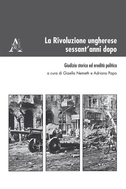 La Rivoluzione ungherese sessant'anni dopo. Giudizio storico ed eredità politica - copertina