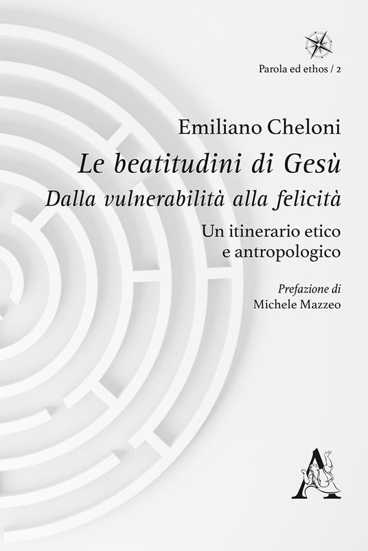 Le beatitudini di Gesù. Dalla vulnerabilità alla felicità. Un itinerario etico e antropologico - Emiliano Cheloni - copertina