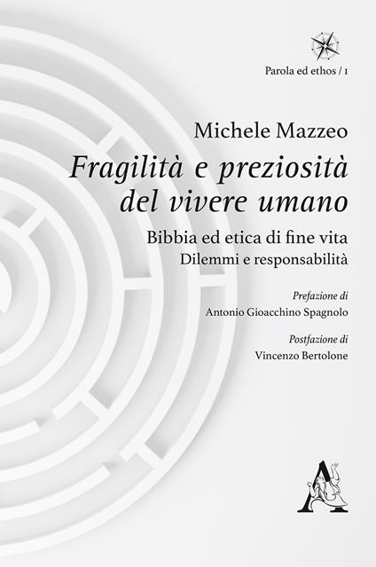 Fragilità e preziosità del vivere umano. Bibbia ed etica di fine vita: dilemmi e responsabilità - Michele Mazzeo - copertina